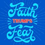 Faith Trumps Fear